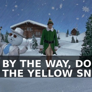 OH, BY THE WAY, DON'T EAT THE YELLOW SNOW.