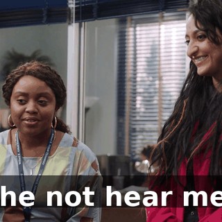 She not hear me?