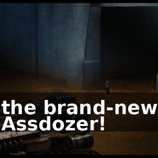 the brand-new Assdozer!
