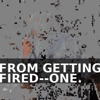 FROM GETTING FIRED--ONE.