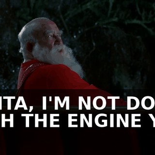 SANTA, I'M NOT DONE WITH THE ENGINE YET!