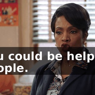 you could be helping people.