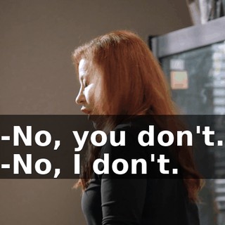 -No, you don't. -No, I don't.