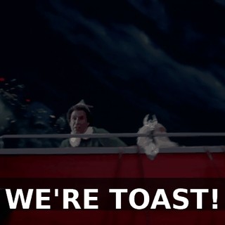 WE'RE TOAST!