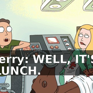 Jerry: WELL, IT'S LUNCH.