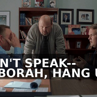 DON'T SPEAK-- DEBORAH, HANG UP!