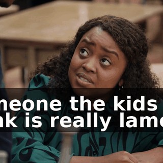 Someone the kids will think is really lame.