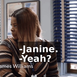 -Janine. -Yeah?