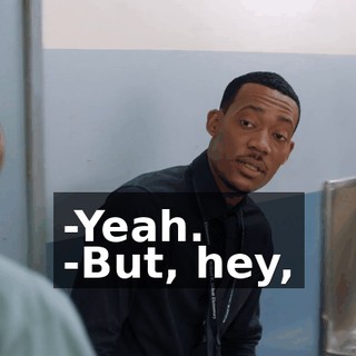 -Yeah. -But, hey,