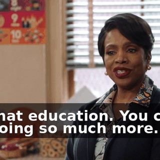 All that education. You could be doing so much more.