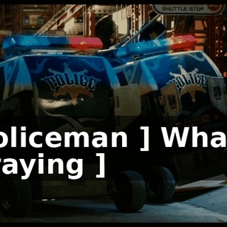 [ Policeman ] What? [ Spraying ]