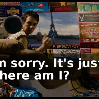 I'm sorry. It's just-- Where am I?