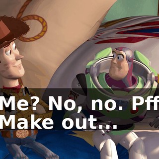 - Me? No, no. Pfft. - Make out...