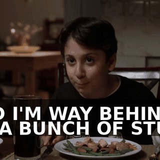 AND I'M WAY BEHIND ON A BUNCH OF STUFF.