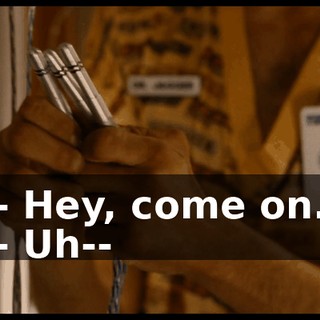 - Hey, come on. - Uh--