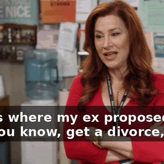 That's where my ex proposed that we, you know, get a divorce,