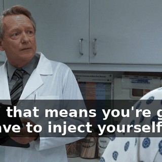 Well, that means you're going to have to inject yourself