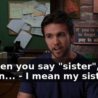- When you say "sister", you mean... - I mean my sister.
