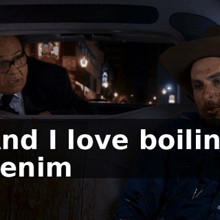 And I love boiling denim