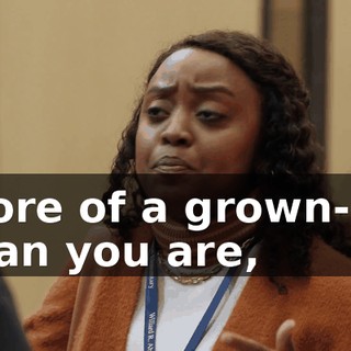 more of a grown-up than you are,