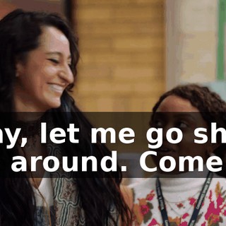 Okay, let me go show you around. Come on.