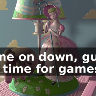 Come on down, guys! It's time for games!