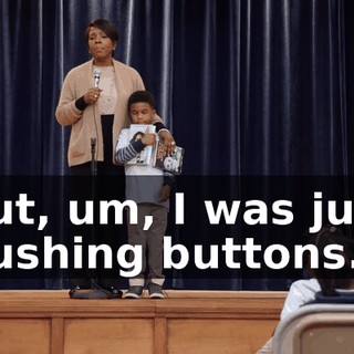 but, um, I was just pushing buttons.
