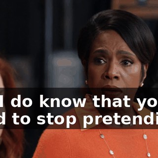 But I do know that you all need to stop pretending