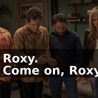 - Roxy. - Come on, Roxy.