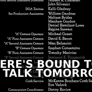 ♪ THERE'S BOUND TO BE TALK TOMORROW ♪