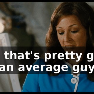 and that's pretty good for an average guy.