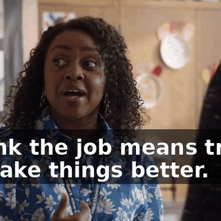 I think the job means trying to make things better.