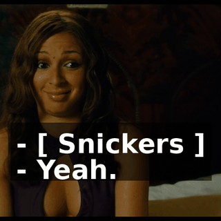 - [ Snickers ] - Yeah.