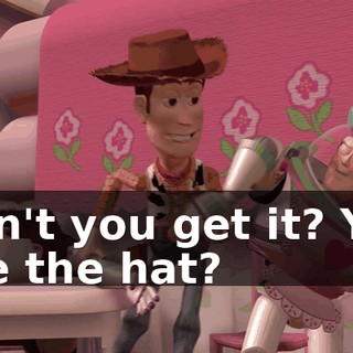 Don't you get it? You see the hat?