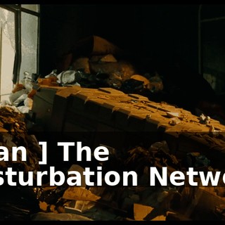[ Man ] The Masturbation Network.