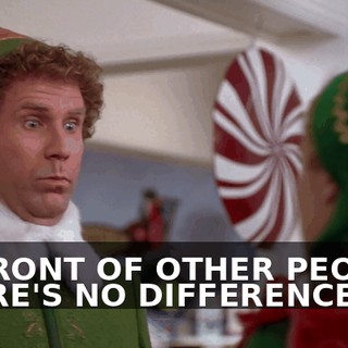 IN FRONT OF OTHER PEOPLE. THERE'S NO DIFFERENCE.