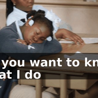 Do you want to know what I do