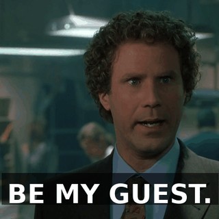 BE MY GUEST.