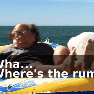 - Wha... - Where's the rum...