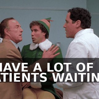 I HAVE A LOT OF PATIENTS WAITING.
