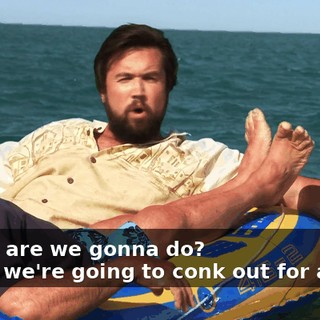 - What are we gonna do? - Well, we're going to conk out for a while