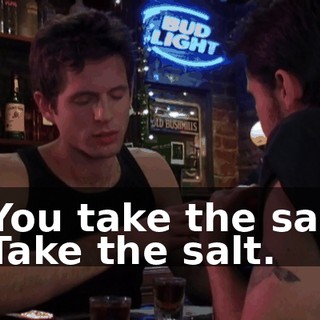 - You take the salt. - Take the salt.