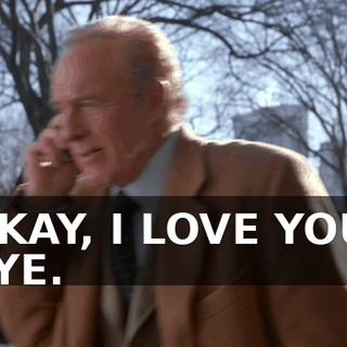 OKAY, I LOVE YOU. BYE.
