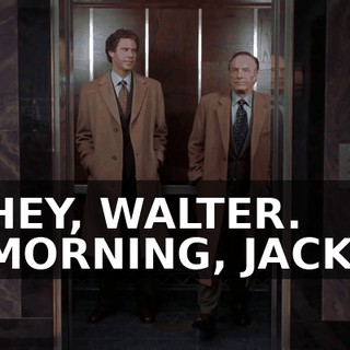 HEY, WALTER. MORNING, JACK.