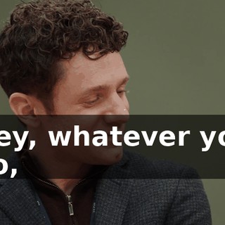 Hey, whatever you do,