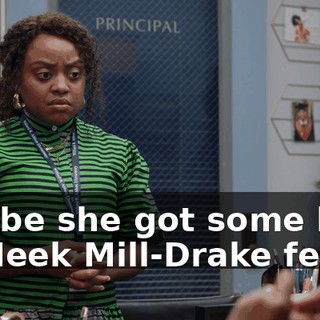 Maybe she got some kind of Meek Mill-Drake feud