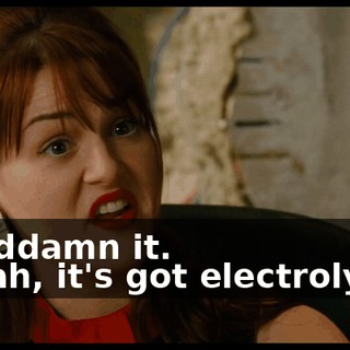 - Goddamn it. - Yeah, it's got electrolytes.