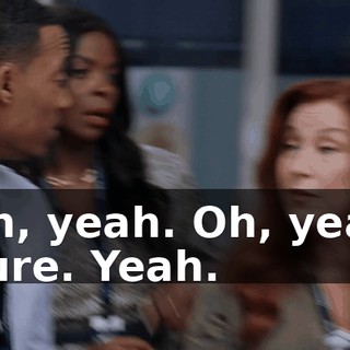 -Oh, yeah. Oh, yeah. -Sure. Yeah.