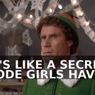 IT'S LIKE A SECRET CODE GIRLS HAVE.