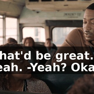 -That'd be great. Yeah. -Yeah? Okay.